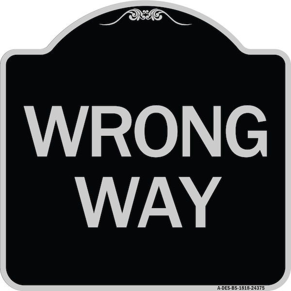 Designer Series Sign Wrong Way, Black & Silver Heavy-Gauge Aluminum Sign, 18" x 18", BS-1818-24375